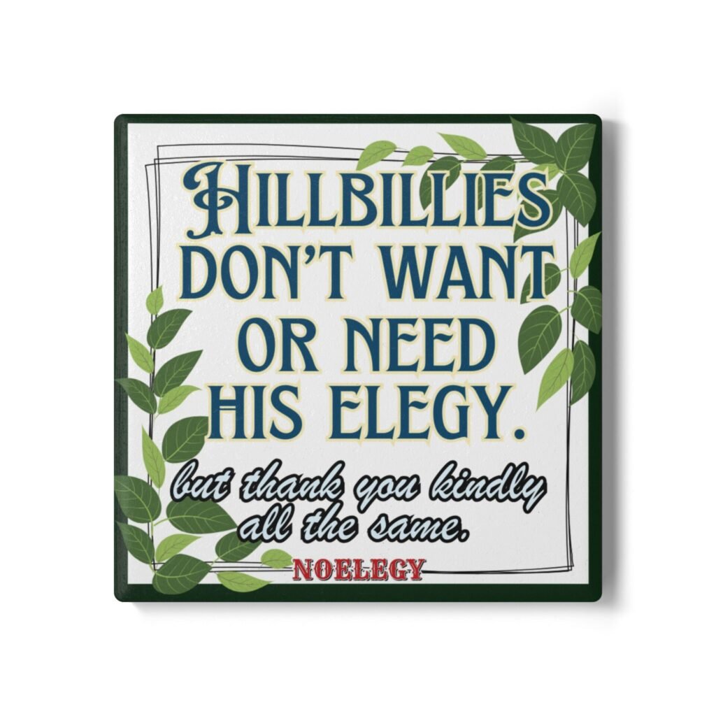 NO ELEGY Square Ceramic Coaster "Hillbillies Don't Want or Need his Elegy"