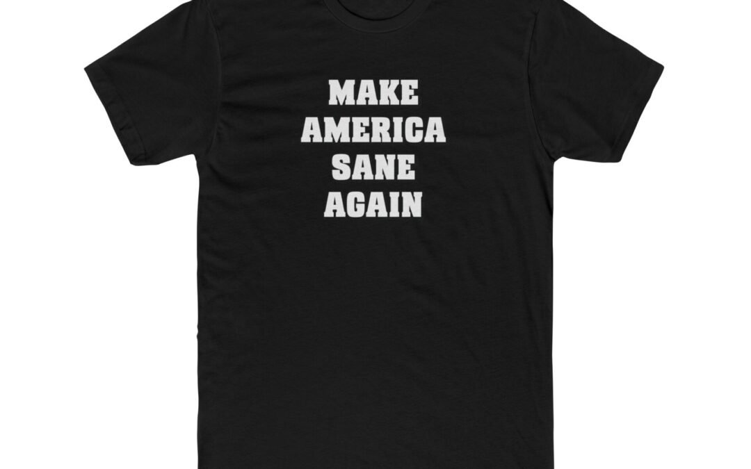 Unisex Cotton Crew T-Shirt | MAKE AMERICA SANE AGAIN | 9 colors; 8 sizes