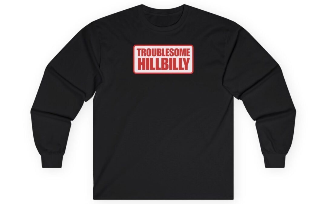 Unisex Long-Sleeve T-Shirt. “Troublesome Hillbilly”