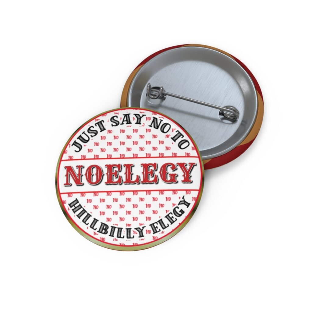Pin Buttons - Just Say No to Hillbilly Elegy (3 sizes)