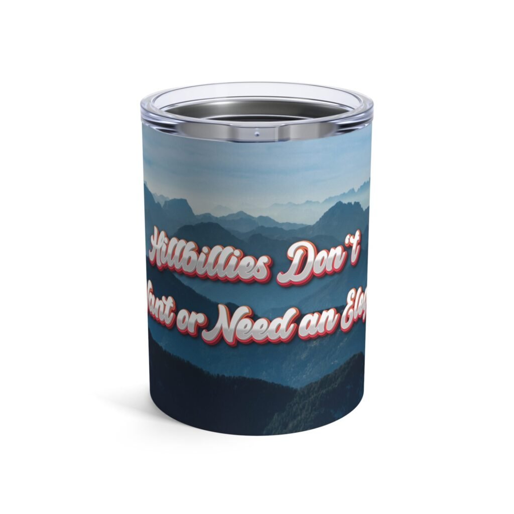 10oz Personalized Tumbler – "Hillbillies Don't Want or Need an Elegy" Perfect for Protests and Family Gatherings