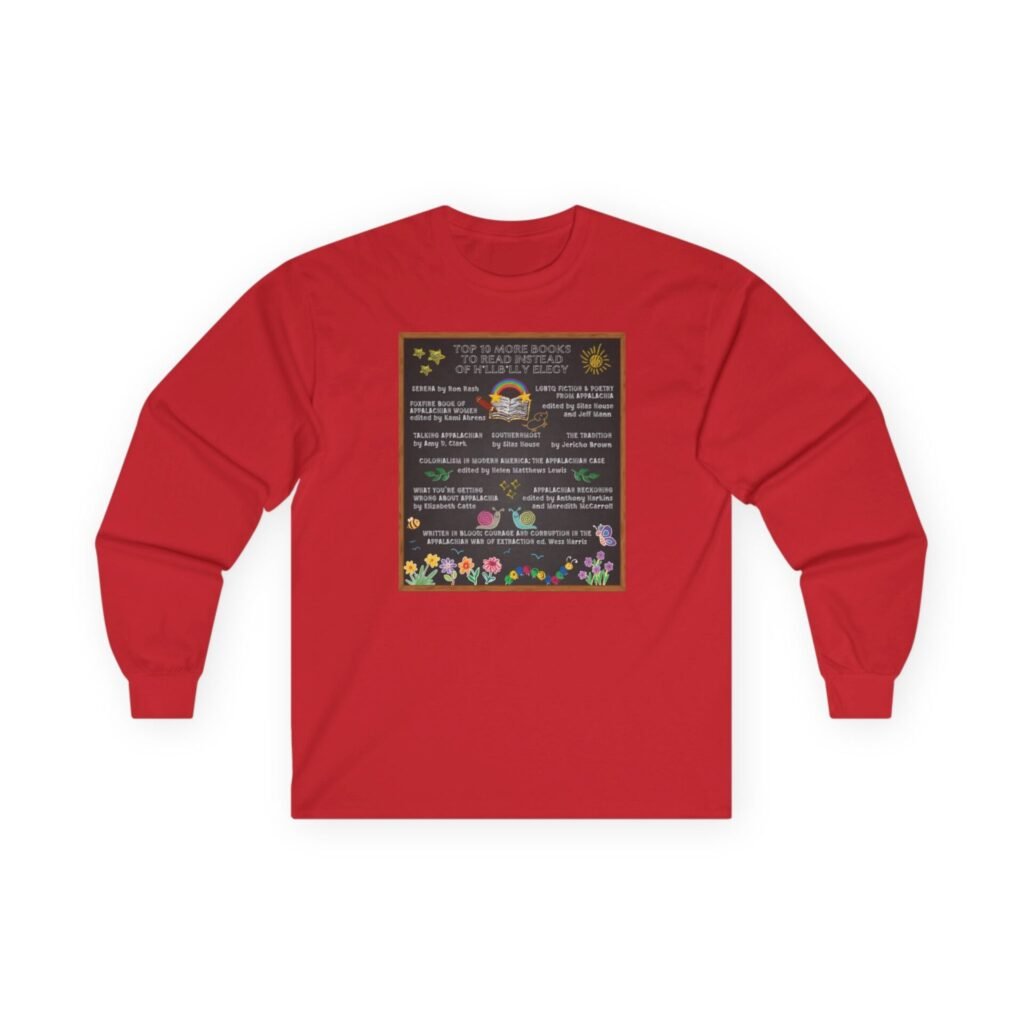 Unisex Long Sleeve T-Shirt. Top 10 MORE Books to Read Instead of Hillbilly Elegy. Wear your Appalachian Pride Every Single Day.