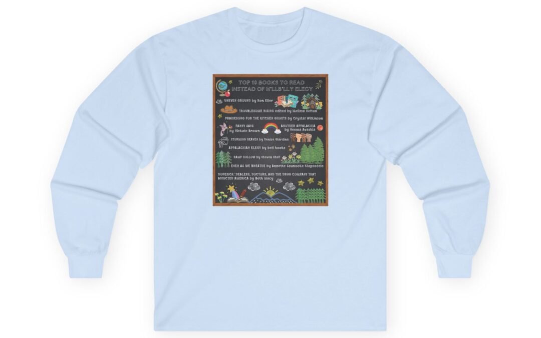 Long Sleeve Unisex T-Shirt. Top 10 Books to Read Instead of Hillbilly Elegy. Wear your Appalachian Pride Every Single Day.
