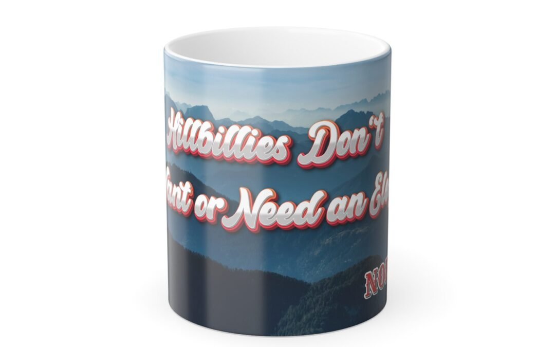 Color Morphing Mountain Sunrise 11 oz Mug – Hillbillies Don’t Want or Need an Elegy